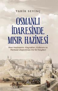 Osmanlı İdaresinde Mısır Hazinesi - Mısır Hazinesinin Kaynakları Kullanımı ve Merkeze Ulaştırılması