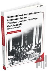Osmanlı İmparatorluğunun Sonlandırılması ve Türkiye Cumhuriyeti’nin Kuruluşuyla İlgili Antlaşmalar