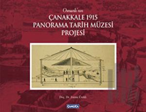 Osmanlı’nın Çanakkale 1915 Panorama Tarih Müzesi Projesi (Ciltli)