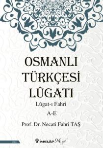 Osmanlı Türkçesi Lügatı: Lügatı Fahri A-E