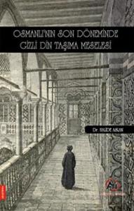 Osmanlı'nın Son Döneminde Gizli Din Taşıma Meselesi