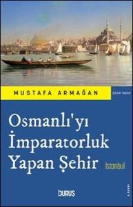 Osmanlı'yı İmparatorluk Yapan Şehir İstanbul