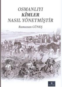 Osmanlıyı Kimler Nasıl Yönetmiştir