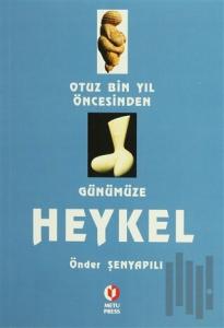 Otuz Bin Yıl Öncesinden Günümüze Heykel