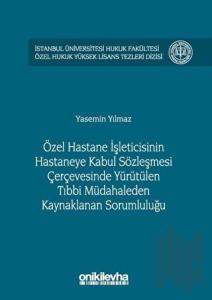 Özel Hastane İşleticisinin Hastaneye Kabul Sözleşmesi Çerçevesinde Yürütülen Tıbbi Müdahaleden Kaynaklanan Sorumluluğu (Ciltli)