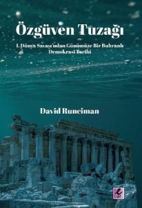 Özgüven Tuzağı: 1. Dünya Savaşından Günümüze Bir Buhranlı Demokrasi Tarihi
