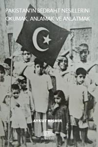 Pakistanın Bedbaht Nesillerini Okumak Anlamak ve Anlatmak