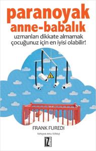 Paranoyak Anne-Babalık  Uzmanları Dikkate Almamak Çocuğunuz İçin En İyisi Olabilir!