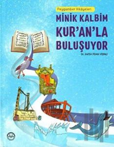 Peygamber Hikayeleri - Minik Kalbim Kur’an’la Buluşuyor (Ciltli)