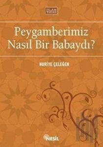 Peygamberimiz Nasıl Bir Babaydı?