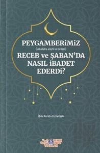 Peygamberimiz (s.a.v.) Receb ve Şaban'da Nasıl İbadet Ederdi?