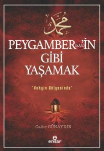 Peygamber'in Gibi Yaşamak - Vahyin Gölgesinde