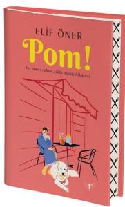 Pom! İki İnatçı Ruhun Aşkla Pişmiş Hikayesi (Ciltli)