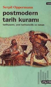 Postmodern Tarih Kuramı Tarih Yazımı, Yeni  Tarihselcilik ve Roman
