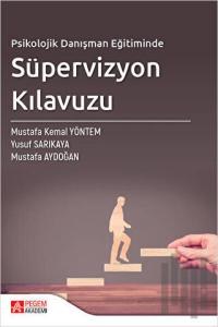 Psikolojik Danışman Eğitiminde Süpervizyon Kılavuzu
