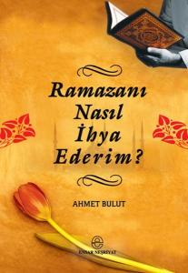 Ramazanı Nasıl İhya Ederim?