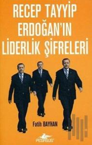 Recep Tayyip Erdoğan’ın Liderlik Şifreleri