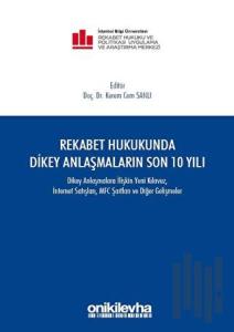 Rekabet Hukukunda Dikey Anlaşmaların Son 10 Yılı (Ciltli)