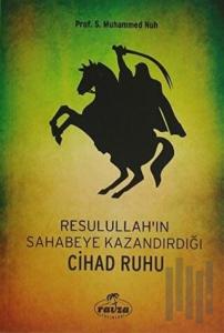 Resulullah'ın Sahabeye Kazandırdığı Cihad Ruhu