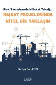 Risk Tanımlamada Mülakat Tekniği: İnşaat Projelerinde Nitel Bir Yaklaşım