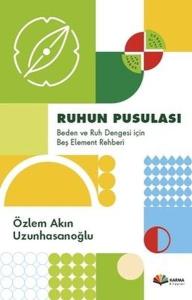 Ruhun Pusulası: Beden ve Ruh Dengesi İçin Beş Element Rehberi