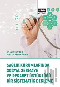 Sağlık Kurumlarında Sosyal Sermaye ve Rekabet Üstünlüğü Bir Sistematik Derleme