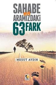 Sahabe İle Aramızda 63 Fark