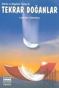 Şahitlerle ve Belgelerle Türkiye’de Tekrar Doğanlar Ben Onlar mıyım?