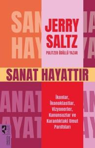 Sanat Hayattır - İkonlar İkonoklastlar Vizyonerler Kanunsuzlar ve Karanlıktaki Umut Parıltıları