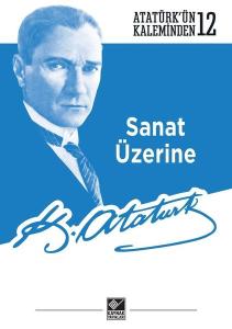 Sanat Üzerine - Atatürk'ün Kaleminden 12