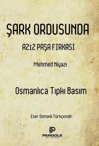 Şark Ordusunda Aziz Paşa Fırkası - Osmanlıca Tıpkı Basım