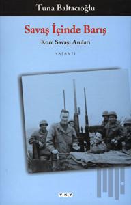 Savaş İçinde Barış Kore Savaşı Anıları