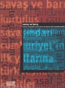 Savaş ve Barış Kurtuluş Savaşından Cumhuriyet’in İlk Yıllarına Türk Resminden Kesitler (War And Peace A Cross-Section of Turkish Painting From the War of Independence to the Early Republic)