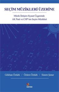 Seçim Müzikleri Üzerine: Müzik-İletişim-Siyaset Üçgeninde AK Parti ve CHP'nin Seçim Müzikleri