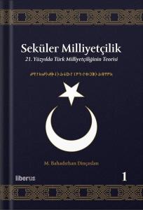 Seküler Milliyetçilik 1 - 21. Yüzyılda Türk Milliyetçiliğinin Teorisi (Ciltli)