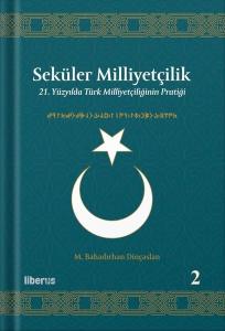 Seküler Milliyetçilik 2 - 21. Yüzyılda Türk Milliyetçiliğinin Pratiği (Ciltli)