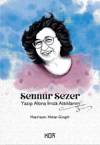 Sennur Sezer: Yazıp Altına İmza Attıklarım