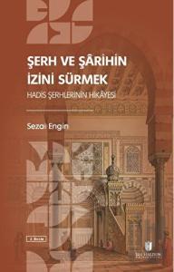 Şerh ve Şarihin İzini Sürmek: Hadis Şerhlerinin Hikayesi