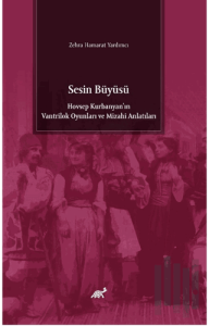Sesin Büyüsü Hovsep Kurbanyan’ın Vantrilok Oyunları ve Mizahi Anlatıları