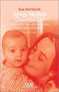 Sevgi Neden Önemlidir? - Şefkat Bir Bebeğin Beynini Nasıl Biçimlendirir?