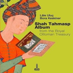 Shah Tahmasp Album From the Royal Ottoman Treasury