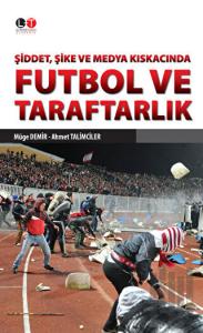 Şiddet, Şike ve Medya Kıskacında Futbol ve Taraftarlık