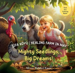Şifa Köyü - Healing Farm in May - Mighty SeedlingsBig Dreams!