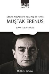 Şiire ve Mücadeleye Adanmış Bir Hayat: Müştak Erenus