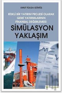 Simülasyon Yaklaşım - Riskli Bir Yatırım Projesi Olarak Gemi Yatırımlarının Finansal Değerlendirilmesi