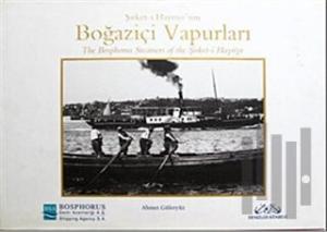 Şirket-i Hayriye’nin Boğaziçi Vapurları The Bosphorus Steamers of the Şirket-i Hayriye