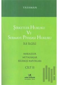 Şirketler Hukuku ve Sermaye Piyasası Hukuku ile İlgili Makaleler Mütalaalar Bilirkişi Raporları Cilt: 2
