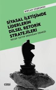 Siyasal İletişimde Liderlerin Dilsel Retorik Stratejileri - Recep Tayyip Erdoğan Örneği