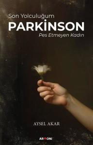 Son Yolculuğum Parkinson - Pes Etmeyen Kadın