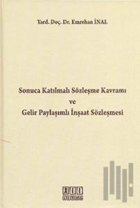 Sonuca Katılmalı Sözleşme Kavramı ve Gelir Paylaşımlı İnşaat Sözleşmesi (Ciltli)